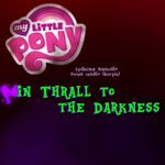 Episode-3: - In Thrall to the Darkness of In Thrall to the Darkness, a My Little Pony fanfiction comic. The action takes place in Season 3, Episode 2. Twilight and Spike have found the Crystal Heart, but Twilight has been trapped...