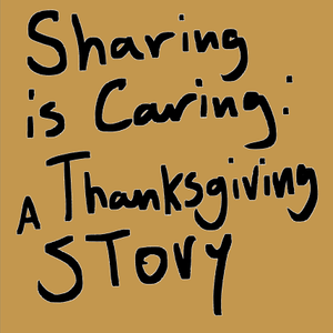 Sharing is Caring : A Thanksgiving Story