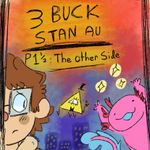 Episode-2: - 3 Buck Stan AU [Chapter 1] Pt 1 1/2: The Other Side of 3 Buck Stan AU [Chapter 1], a Gravity Falls fanfiction comic. The next morning- Stanley does not return. Of course- Only one person takes notice.