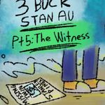 Episode-6: - 3 Buck Stan AU [Chapter 1] Pt 5: The Witness of 3 Buck Stan AU [Chapter 1], a Gravity Falls fanfiction comic. Ford continues his investigation. He believes to have found a lead.